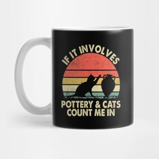 If it involves Pottery and Cats - Cats and Pottery Lovers Mug